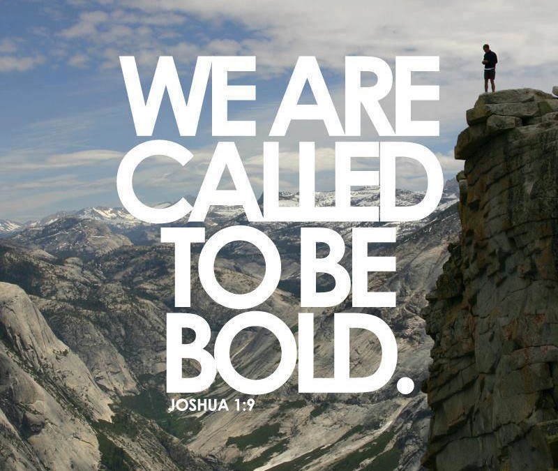 We Are Called To Be Bold